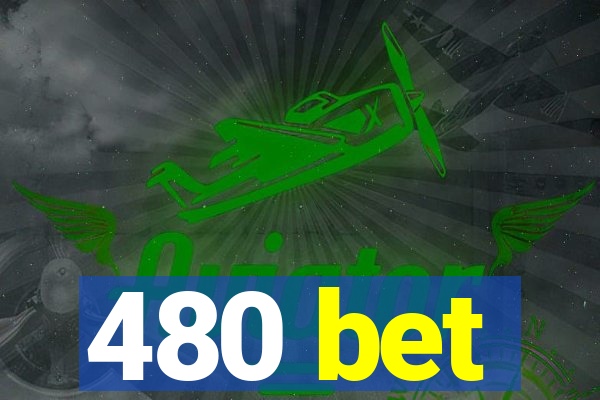 480 bet