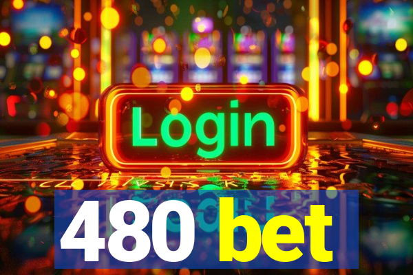 480 bet