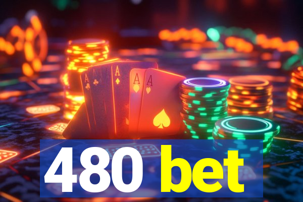 480 bet