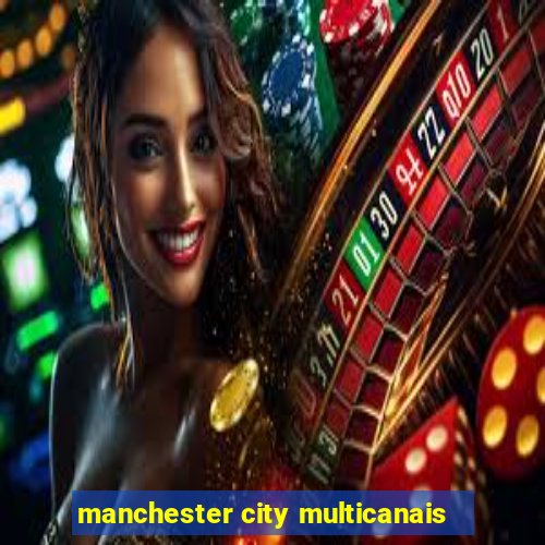 manchester city multicanais