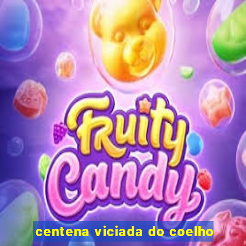 centena viciada do coelho