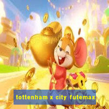 tottenham x city futemax