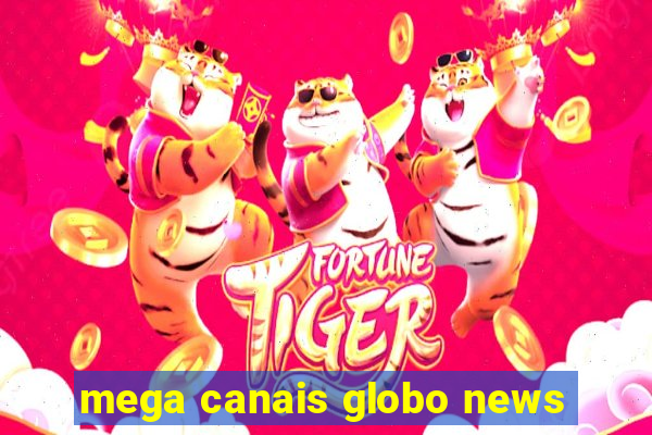 mega canais globo news