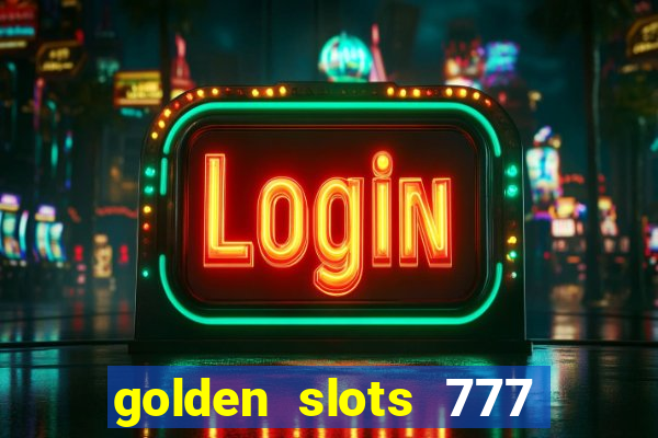 golden slots 777 paga mesmo