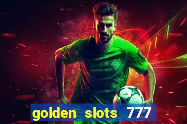 golden slots 777 paga mesmo