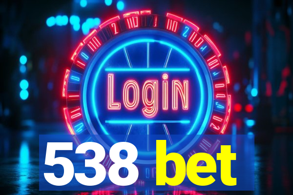 538 bet