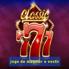 jogo de maquiar e vestir