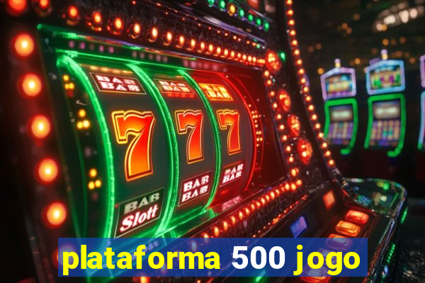 plataforma 500 jogo