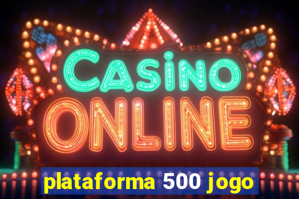 plataforma 500 jogo