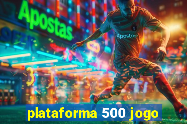 plataforma 500 jogo