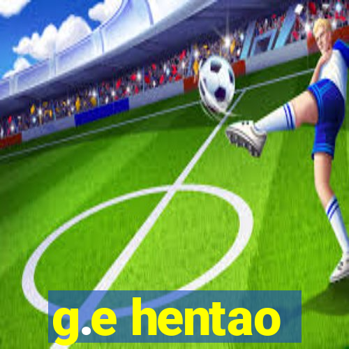 g.e hentao