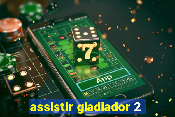 assistir gladiador 2