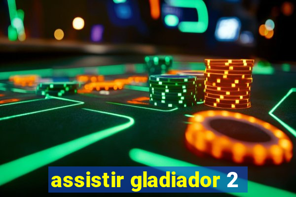 assistir gladiador 2