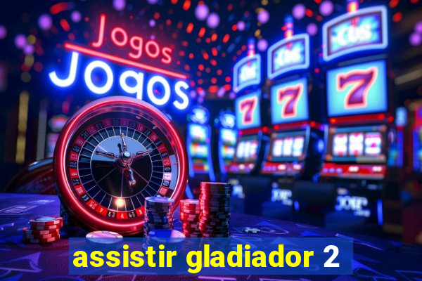 assistir gladiador 2