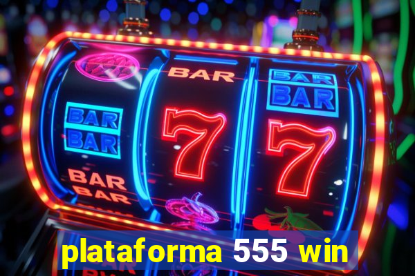 plataforma 555 win