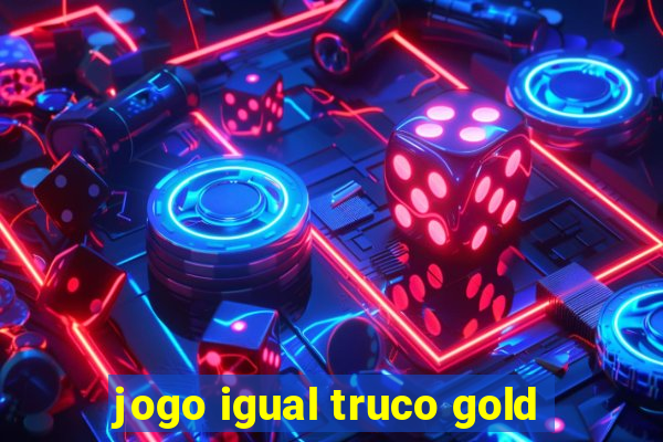 jogo igual truco gold