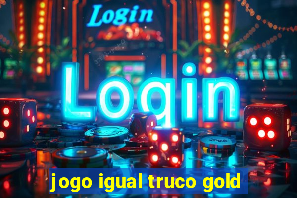 jogo igual truco gold