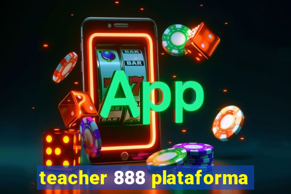 teacher 888 plataforma