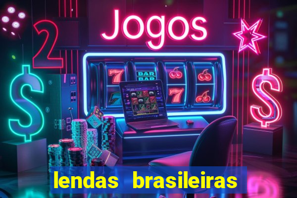 lendas brasileiras desconhecidas do folclore