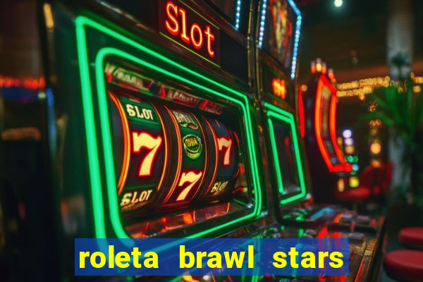 roleta brawl stars 2024 80 brawlers