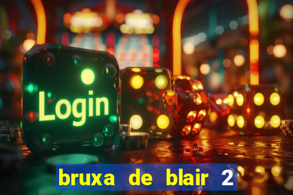 bruxa de blair 2 filme completo dublado