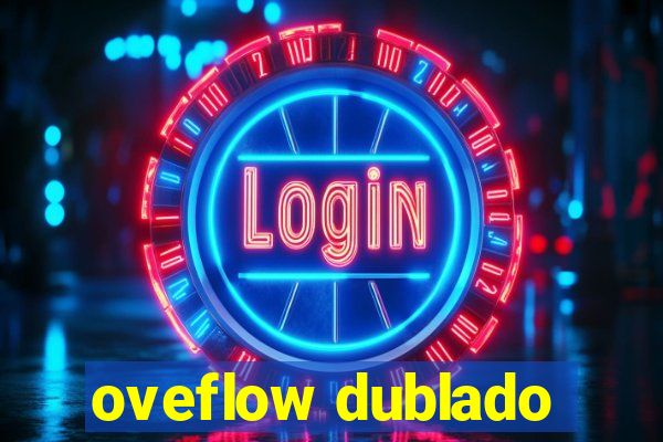 oveflow dublado