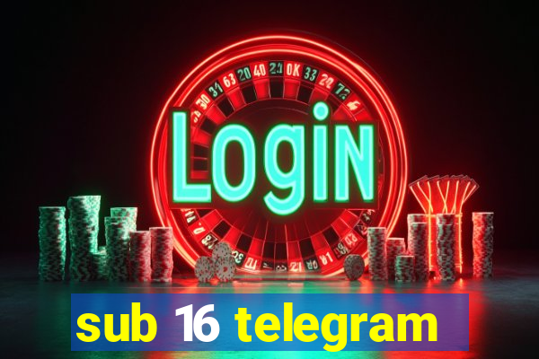 sub 16 telegram