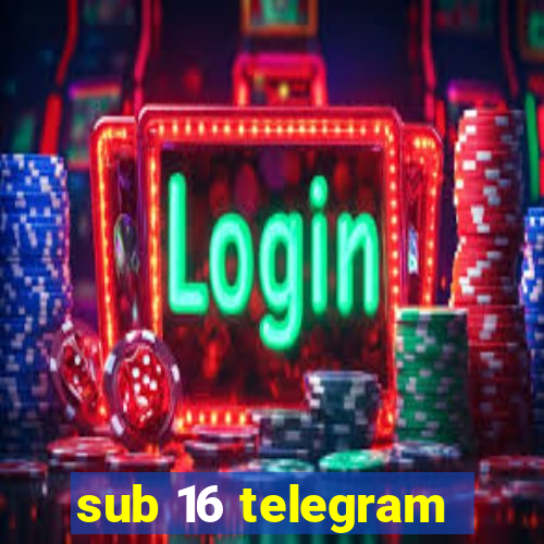 sub 16 telegram