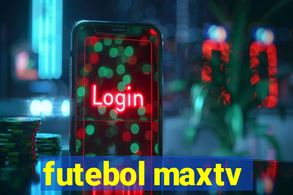 futebol maxtv