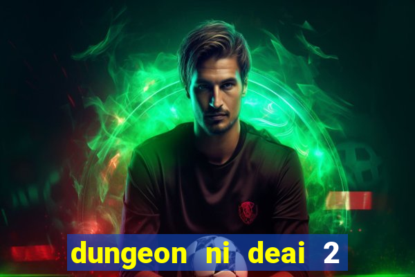 dungeon ni deai 2 temporada dublado data de lan amento