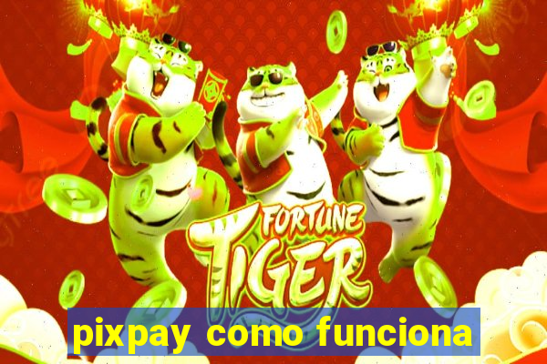 pixpay como funciona