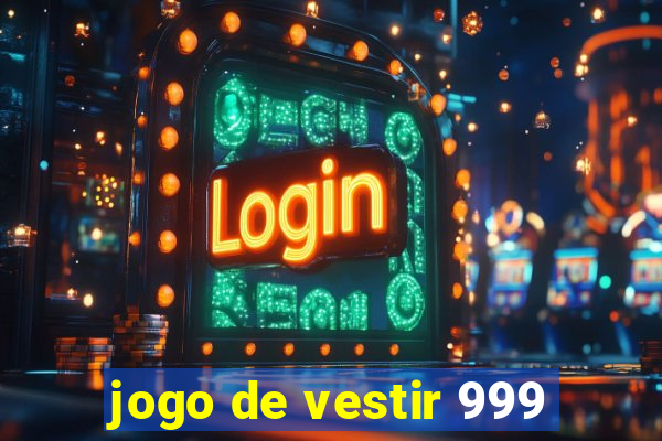 jogo de vestir 999