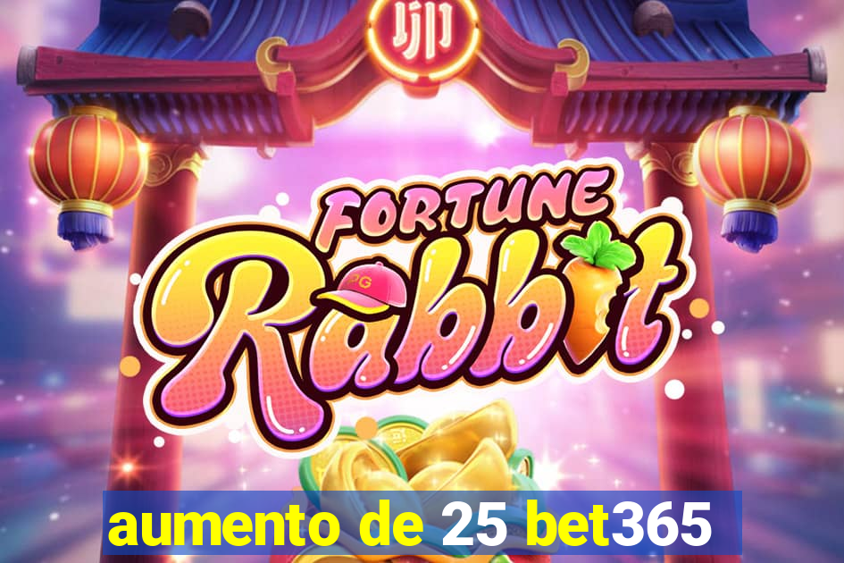 aumento de 25 bet365