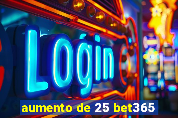 aumento de 25 bet365