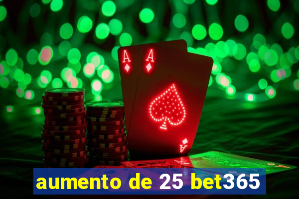 aumento de 25 bet365