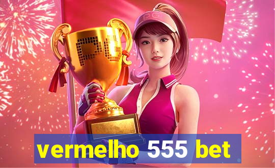 vermelho 555 bet