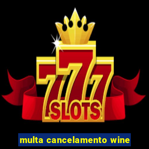 multa cancelamento wine