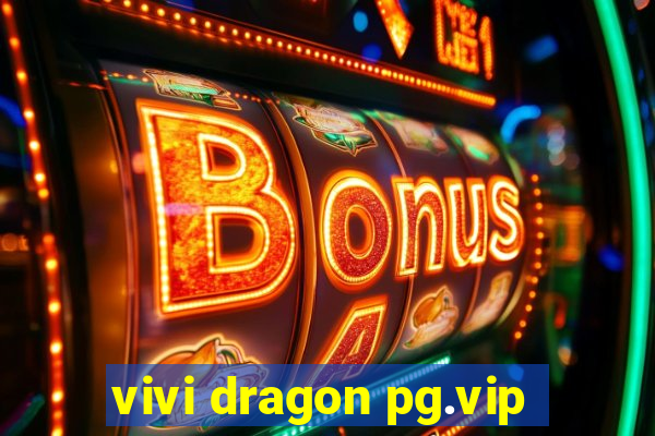 vivi dragon pg.vip