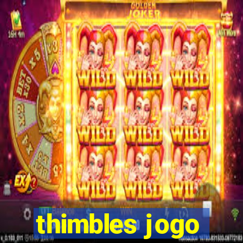 thimbles jogo