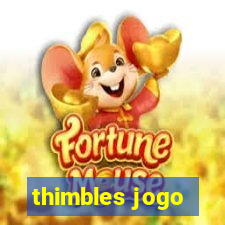 thimbles jogo