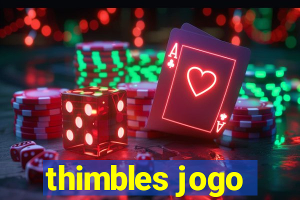 thimbles jogo