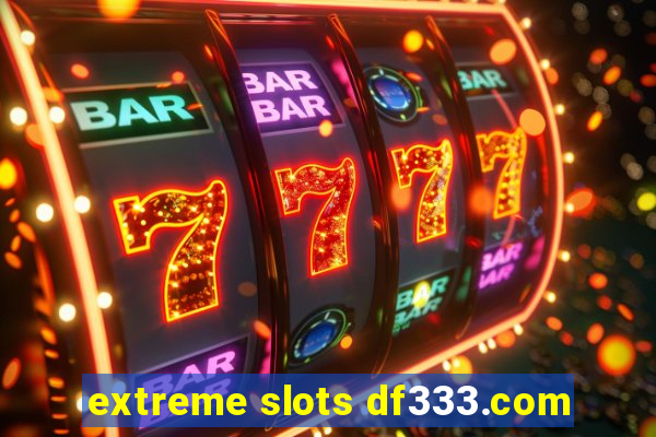 extreme slots df333.com