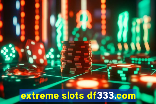 extreme slots df333.com