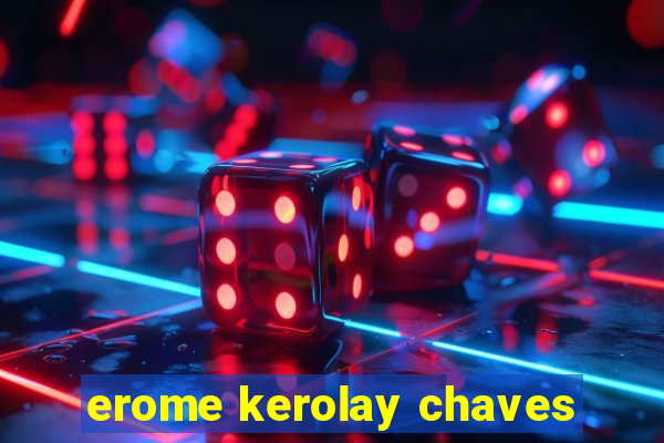 erome kerolay chaves