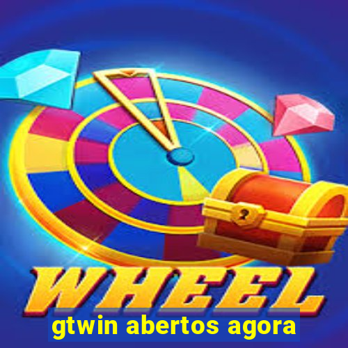 gtwin abertos agora