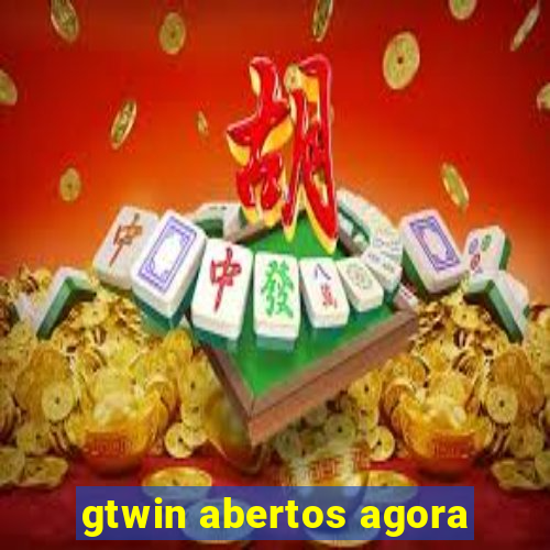 gtwin abertos agora