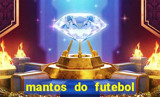 mantos do futebol jogos de hoje