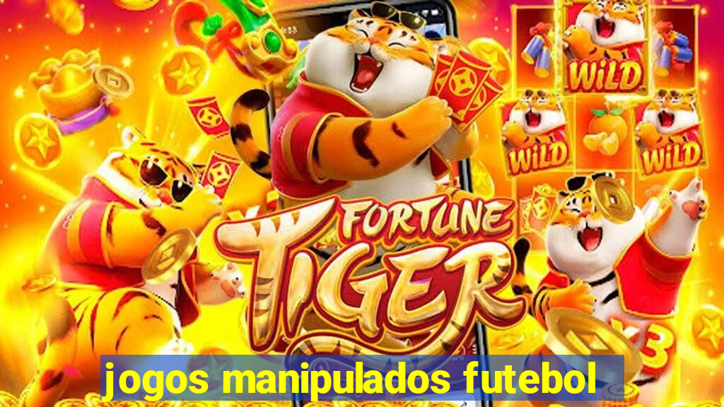 jogos manipulados futebol