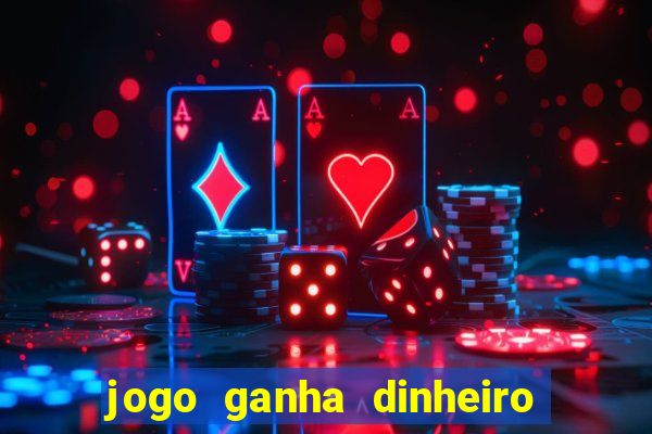 jogo ganha dinheiro de verdade