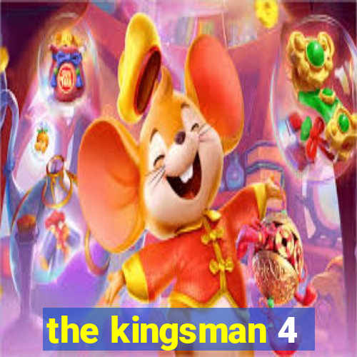 the kingsman 4